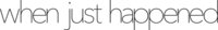 When Just Happened logo